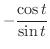 $\displaystyle{-\frac{\cos{t}}{\sin{t}}}$