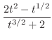 $\displaystyle{\frac{2t^2 - t^{1/2}}{t^{3/2} + 2}}$