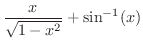$\displaystyle{\frac{x}{\sqrt{1 - {x^2}}} + \sin^{-1} (x)}$