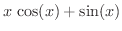 $\displaystyle{x\,\cos (x) + \sin (x)}$