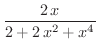 $\displaystyle{\frac{2\,x}{2 + 2\,{x^2} + {x^4}}}$