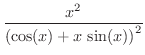 $\displaystyle{\frac{x^2}{\left( \cos (x) + x\,\sin (x) \right)^2}}$