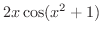 $\displaystyle{2x\cos(x^{2} + 1)}$