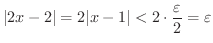 $\displaystyle \vert 2x-2\vert = 2\vert x-1\vert < 2\cdot \frac{\varepsilon}{2} = \varepsilon $