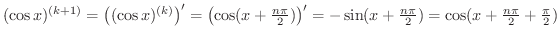 $(\cos{x})^{(k+1)} = \left((\cos{x})^{(k)}\right)^{\prime} = \left(\cos(x + \fra...
...{\prime} = -\sin(x + \frac{n\pi}{2}) = \cos(x + \frac{n\pi}{2} + \frac{\pi}{2})$