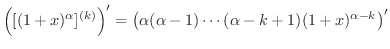$\displaystyle \left([(1+x)^{\alpha}]^{(k)}\right)^{\prime} = \left(\alpha(\alpha-1)\cdots (\alpha - k +1)(1+x)^{\alpha -k}\right)^{\prime}$