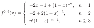 $\displaystyle{f^{(n)}(x) = \left\{\begin{array}{ll}
-2x - 1 + (1-x)^{-2}, & n ...
...
-2 + 2(1-x)^{-3}, & n = 2\\
n!(1-x)^{-n-1}, & n \geq 3
\end{array}\right.}$