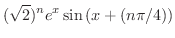 $\displaystyle{(\sqrt{2})^{n}e^{x}\sin{(x + (n\pi/4))}}$