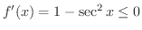 $f'(x) = 1 - \sec^{2}{x} \leq 0$