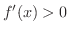 $f'(x) > 0$