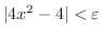 $\vert 4x^2 -4\vert < \varepsilon$
