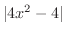 $\vert 4x^2 - 4\vert$