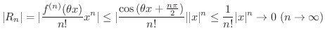 $\displaystyle \vert R_{n}\vert = \vert\frac{f^{(n)}(\theta x)}{n!}x^{n}\vert \l...
...rt^{n} \leq \frac{1}{n!}\vert x\vert^{n} \rightarrow 0 \ (n \rightarrow \infty)$