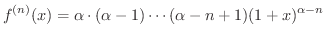 $\displaystyle{f^{(n)}(x) = \alpha \cdot (\alpha - 1) \cdots (\alpha - n + 1)(1 + x)^{\alpha -n}}$