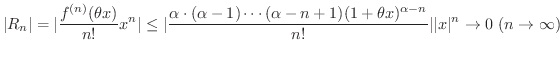 $\displaystyle \vert R_{n}\vert = \vert\frac{f^{(n)}(\theta x)}{n!}x^{n}\vert \l...
...x)^{\alpha -n}}{n!}\vert\vert x\vert^{n} \rightarrow 0 \ (n \rightarrow \infty)$