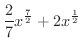 $\displaystyle{\frac{2}{7}x^{\frac{7}{2}} + 2x^{\frac{1}{2}}}$