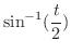 $\displaystyle{\sin^{-1} (\frac{t}{2})}$