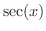 $\displaystyle{\sec(x)}$
