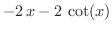 $\displaystyle{-2\,x - 2\,\cot (x)}$