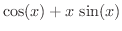 $\displaystyle{\cos (x) + x\,\sin (x)}$