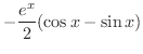 $\displaystyle{-\frac{e^{x}}{2}(\cos{x} - \sin{x})}$