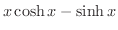 $\displaystyle{x \cosh{x} - \sinh{x}}$