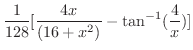 $\displaystyle{\frac{1}{128}[\frac{4x}{\left( 16 + {x^2} \right)} -
\tan^{-1} (\frac{4}{x})]}$