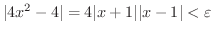 $\displaystyle \vert 4x^2 - 4\vert = 4\vert x+1\vert\vert x-1\vert < \varepsilon $