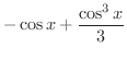 $\displaystyle{-\cos{x} + \frac{\cos^{3}{x}}{3}}$