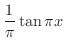 $\displaystyle{\frac{1}{\pi}\tan{\pi x}}$