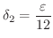 $\displaystyle{\delta_{2} = \frac{\varepsilon}{12}}$