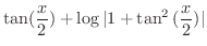 $\displaystyle{\tan(\frac{x}{2}) + \log{\vert 1 + \tan^{2}{(\frac{x}{2})}\vert}}$