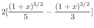 $\displaystyle{ 2[\frac{(1 + x)^{5/2}}{5} - \frac{(1+x)^{3/2}}{3}]}$