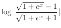 $\displaystyle{\log{\vert\frac{\sqrt{1+e^x} -1}{\sqrt{1+e^{x} + 1}}\vert}}$