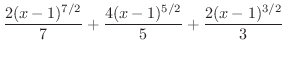 $\displaystyle{\frac{2(x-1)^{7/2}}{7} + \frac{4(x-1)^{5/2}}{5} + \frac{2(x-1)^{3/2}}{3}}$