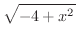 $\displaystyle{{\sqrt{-4 + {x^2}}}}$
