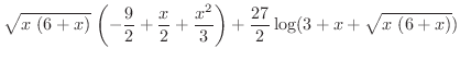 $\displaystyle{{\sqrt{x\,\left( 6 + x \right) }}\,
\left( -\frac{9}{2} + \frac{...
...}{3}
\right) + \frac{27}{2} \log (3 + x +
{\sqrt{x\,\left( 6 + x \right)}})}$