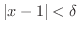 $\vert x - 1\vert < \delta$