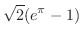$\displaystyle{\sqrt{2}(e^{\pi} - 1)}$
