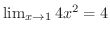 $\lim_{x \rightarrow 1} 4x^{2} = 4 $