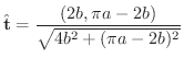 $\displaystyle{\hat{{\bf t}} = \frac{(2b,\pi a - 2b)}{\sqrt{4b^2 + (\pi a - 2b)^2}}}$