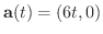 $\displaystyle{{\bf a}(t) = (6t,0)}$