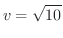 $\displaystyle{v = \sqrt{10}}$