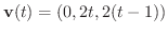 $\displaystyle{{\bf v}(t) = ( 0,2t,2(t-1))}$