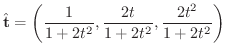 $\displaystyle{\hat{\bf t} = \left(\frac{1}{1 + 2t^2},\frac{2t}{1 + 2t^2},\frac{2t^2}{1 + 2t^2}\right)}$