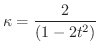 $\displaystyle{\kappa = \frac{2}{(1 - 2t^2)}}$