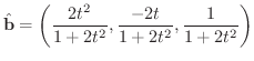 $\displaystyle{\hat{\bf b} = \left(\frac{2t^2}{1 + 2t^2},\frac{-2t}{1 + 2t^2},\frac{1}{1 + 2t^2}\right)}$