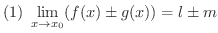 $\displaystyle{(1) \ \lim_{x \rightarrow x_{0}}(f(x) \pm g(x)) = l \pm m}$