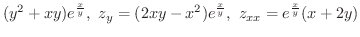 $\displaystyle{(y^2 + xy)e^{\frac{x}{y}}, \ z_{y} = (2xy - x^2)e^{\frac{x}{y}}, \ z_{xx} = e^{\frac{x}{y}}(x + 2y)}$