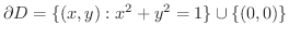 $\displaystyle{\partial D = \{(x,y):x^2 + y^2 = 1\} \cup \{(0,0)\}}$